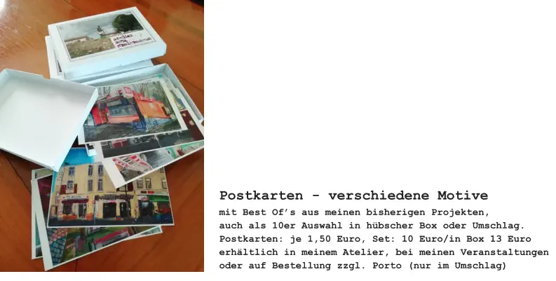 Postkarten - verschiedene Motive mit Best Of’s aus meinen bisherigen Projekten, auch als 10er Auswahl in hübscher Box oder Umschlag. Postkarten: je 1,50 Euro, Set: 10 Euro/in Box 13 Euro erhältlich in meinem Atelier, bei meinen Veranstaltungen oder auf Bestellung zzgl. Porto (nur im Umschlag)